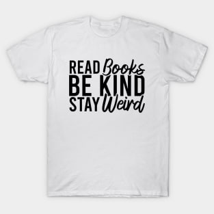 Read Books Be Kind Stay Weird T-Shirt